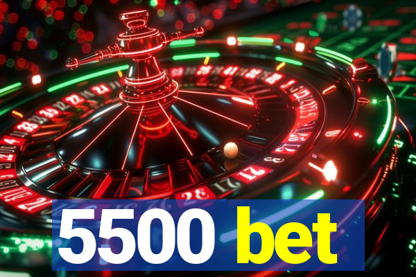 5500 bet